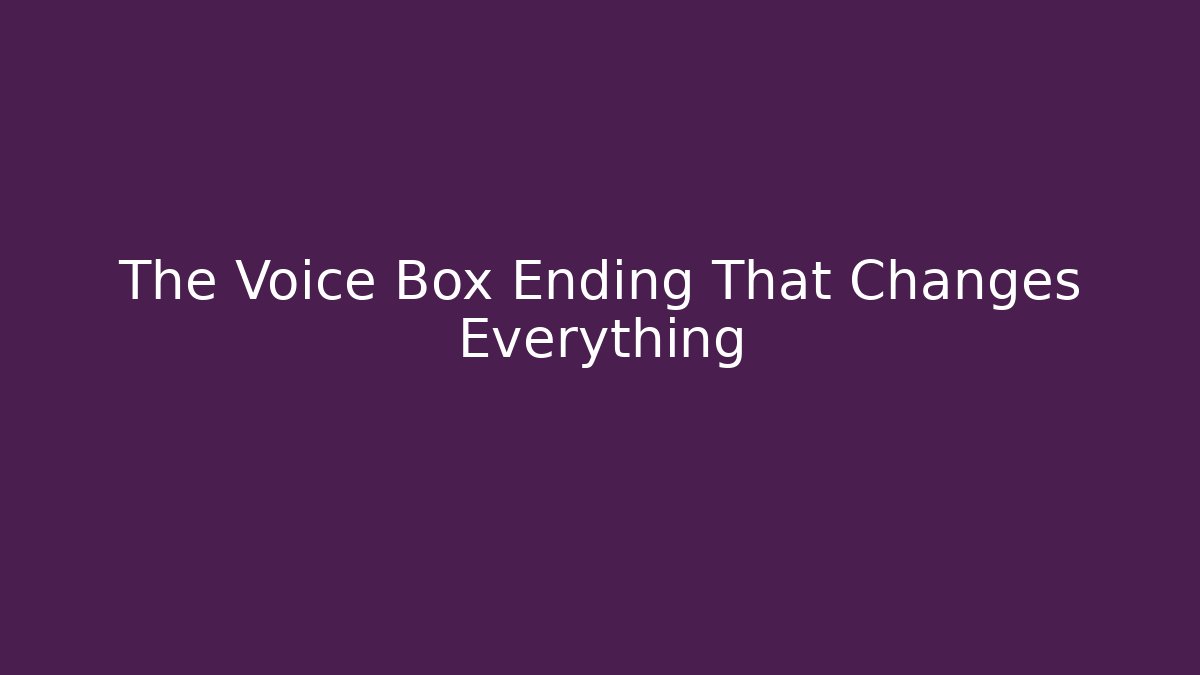 The Voice Box Ending That Changes Everything - Create More Assets