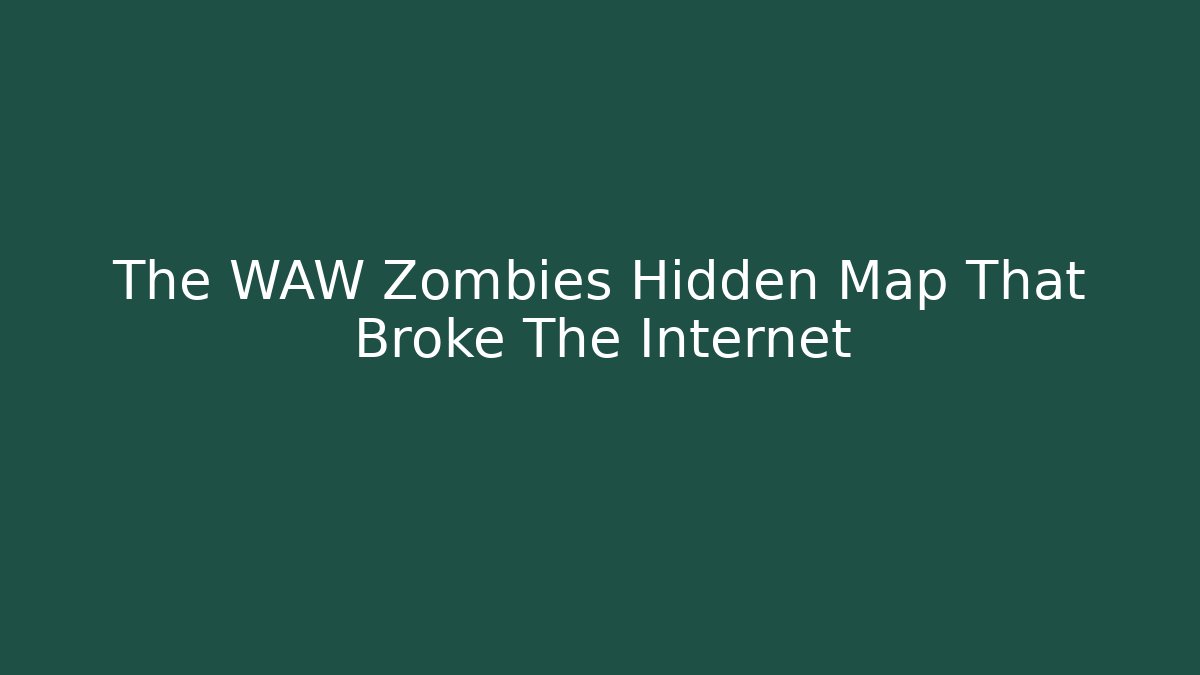 The WAW Zombies Hidden Map That Broke The Internet - Create More Assets