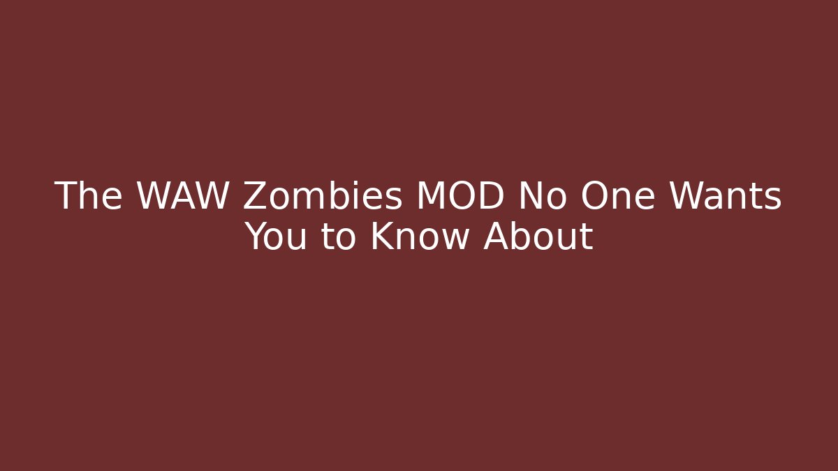 The WAW Zombies MOD No One Wants You to Know About