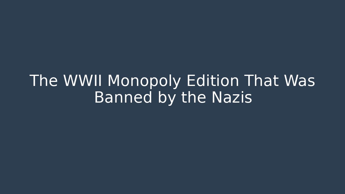 The WWII Monopoly Edition That Was Banned by the Nazis
