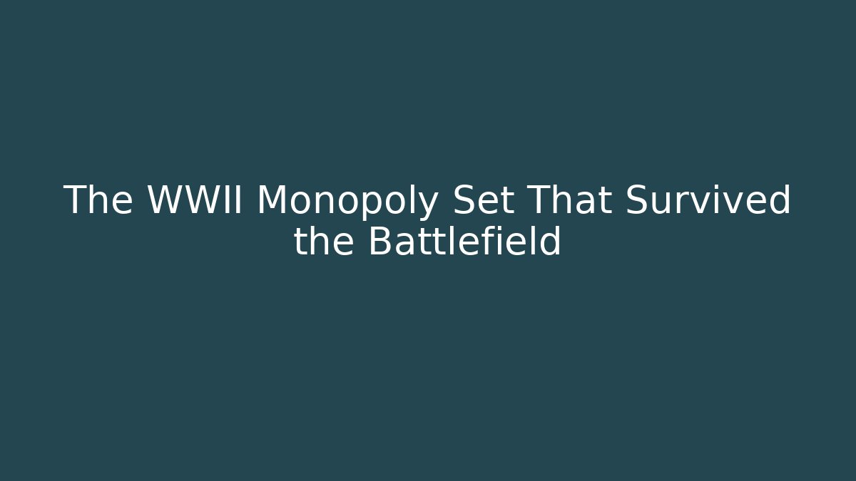 The WWII Monopoly Set That Survived the Battlefield