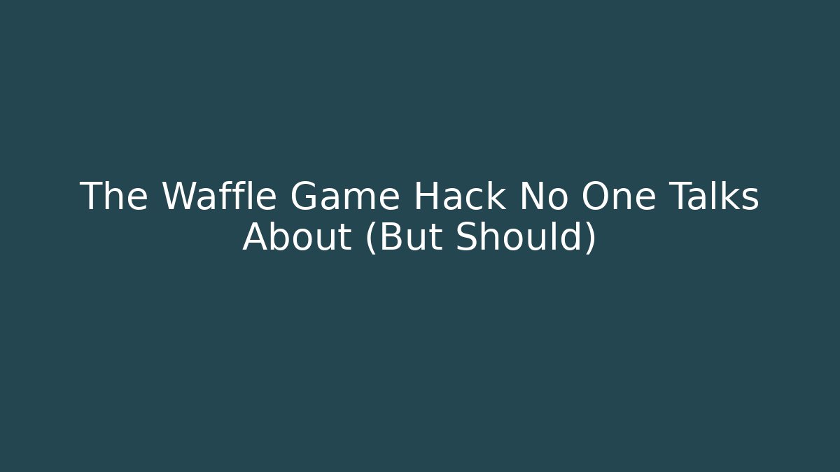 The Waffle Game Hack No One Talks About (But Should)
