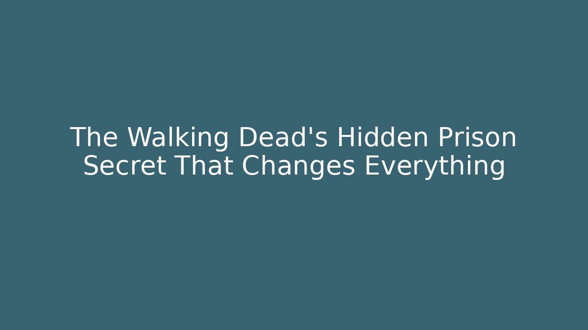 The Walking Dead's Hidden Prison Secret That Changes Everything