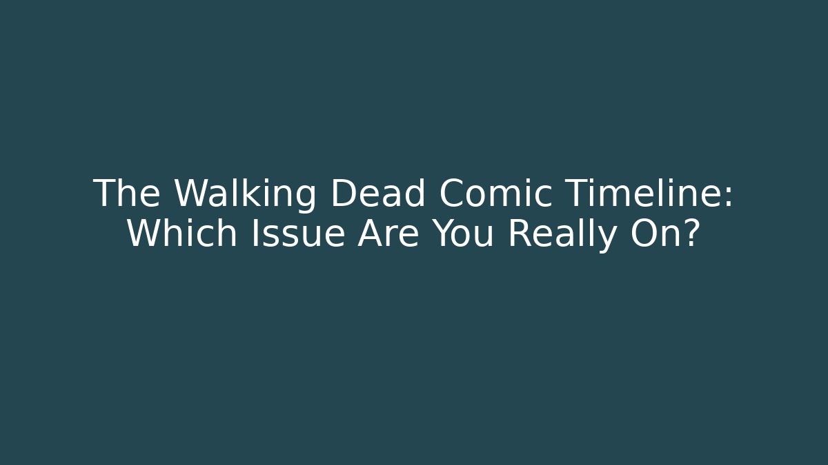 The Walking Dead Comic Timeline: Which Issue Are You Really On? - Create More Assets