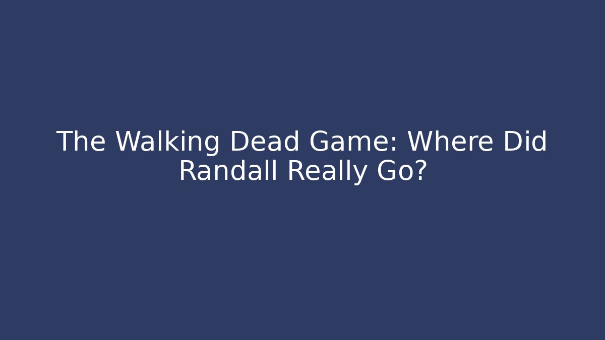The Walking Dead Game: Where Did Randall Really Go?