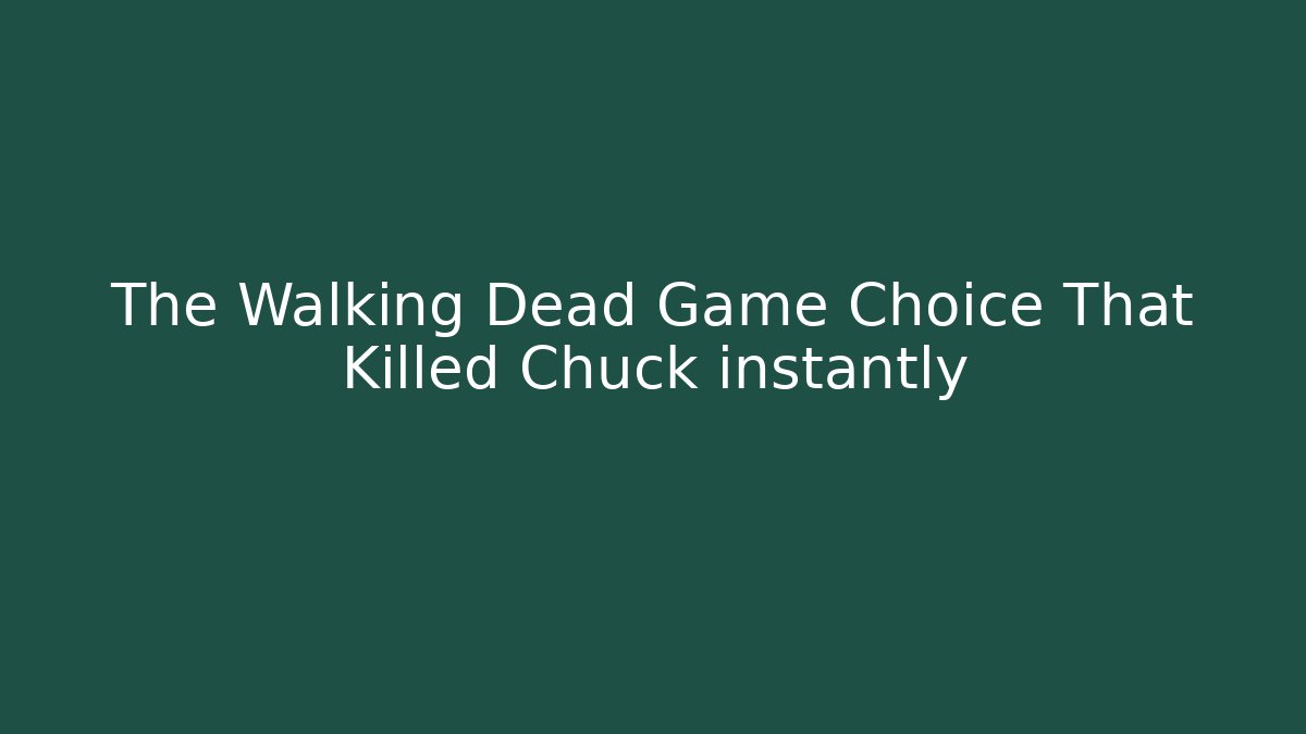 The Walking Dead Game Choice That Killed Chuck instantly