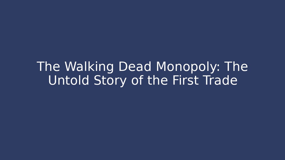 The Walking Dead Monopoly: The Untold Story of the First Trade