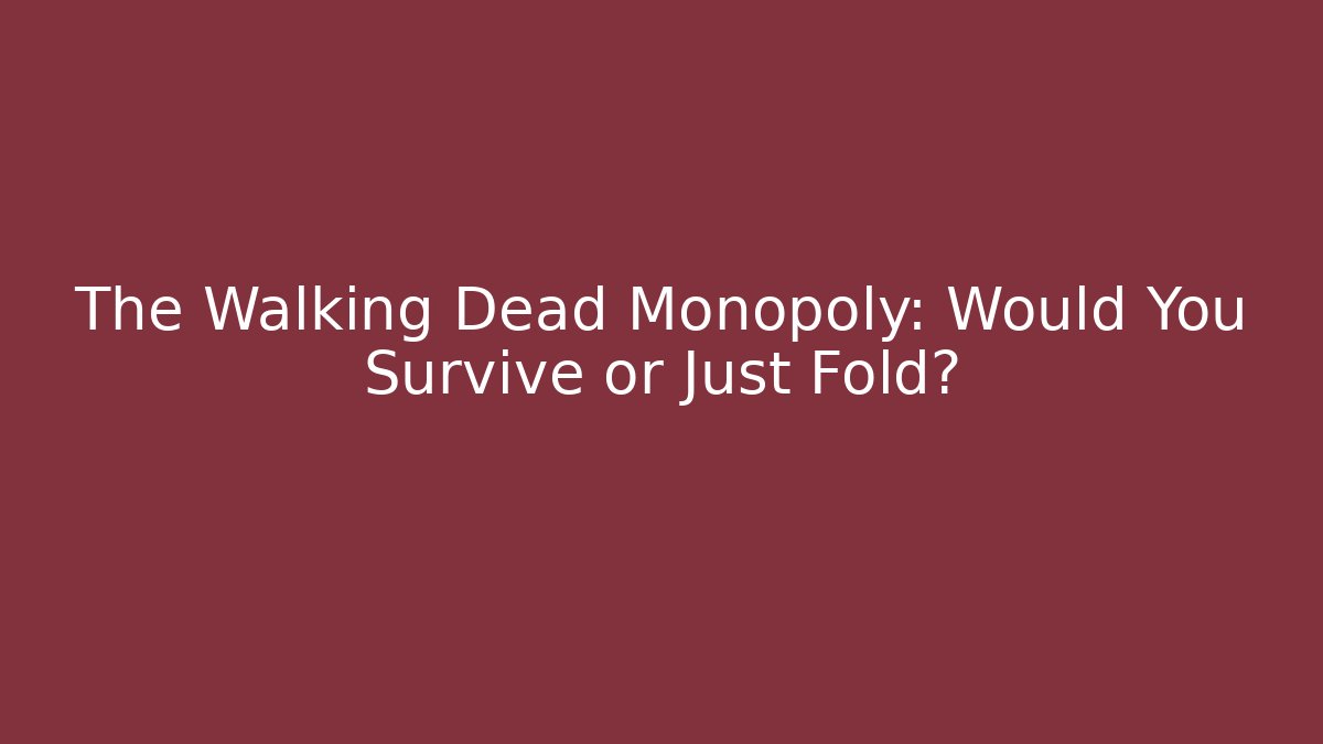 The Walking Dead Monopoly: Would You Survive or Just Fold?