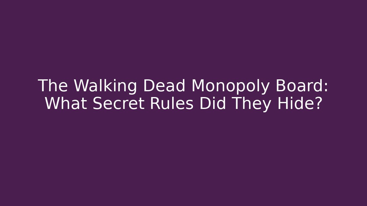 The Walking Dead Monopoly Board: What Secret Rules Did They Hide?