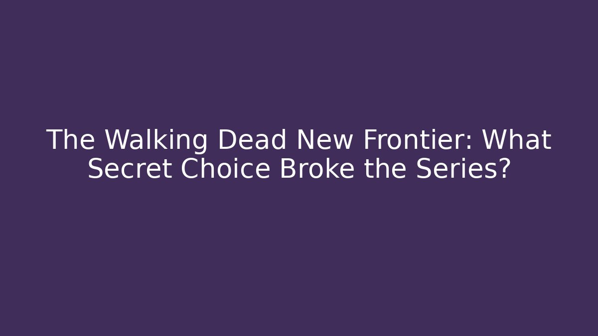 The Walking Dead New Frontier: What Secret Choice Broke the Series?