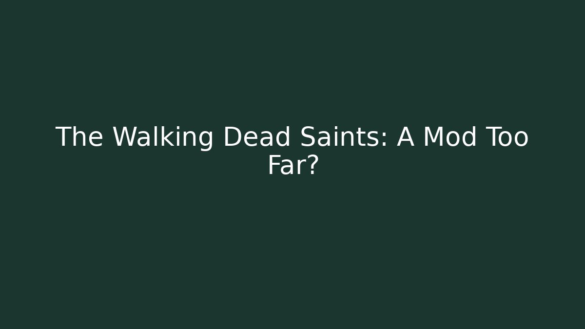 The Walking Dead Saints: A Mod Too Far? - Create More Assets