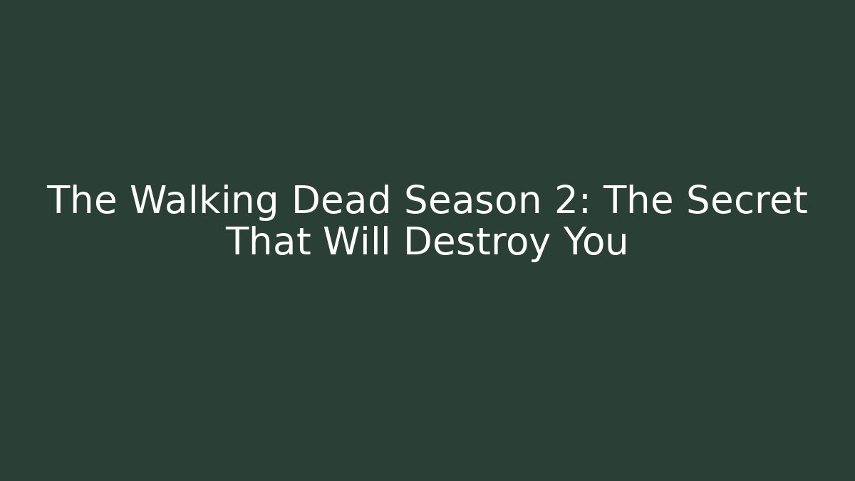 The Walking Dead Season 2: The Secret That Will Destroy You