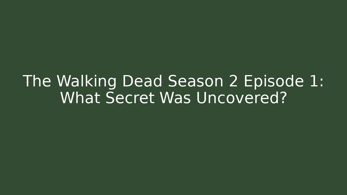 The Walking Dead Season 2 Episode 1: What Secret Was Uncovered?