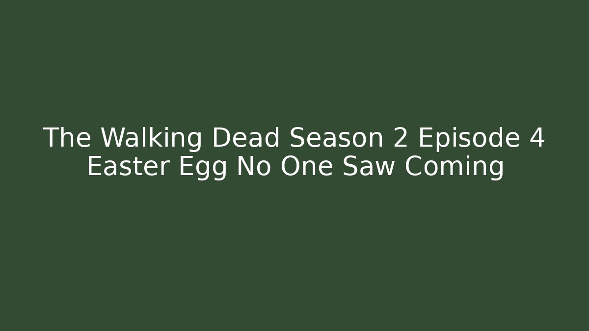 The Walking Dead Season 2 Episode 4 Easter Egg No One Saw Coming