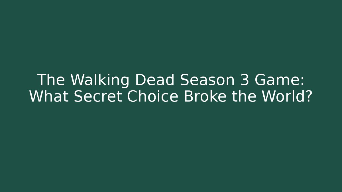 The Walking Dead Season 3 Game: What Secret Choice Broke the World?