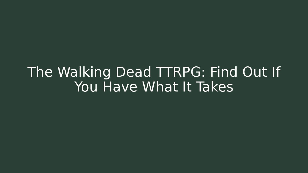 The Walking Dead TTRPG: Find Out If You Have What It Takes