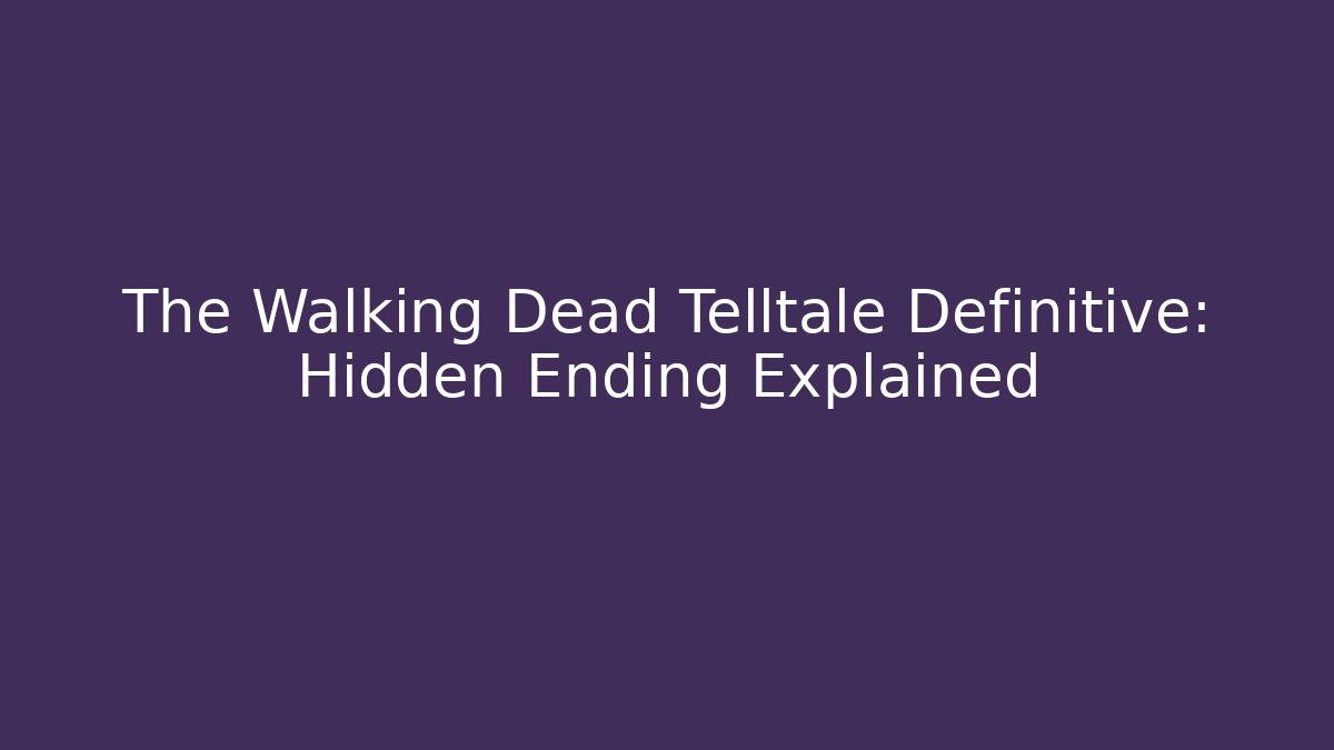 The Walking Dead Telltale Definitive: Hidden Ending Explained