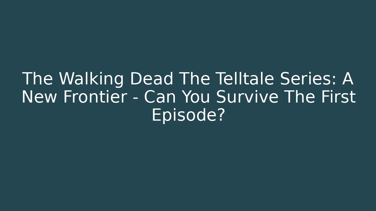 The Walking Dead The Telltale Series: A New Frontier - Can You Survive The First Episode?