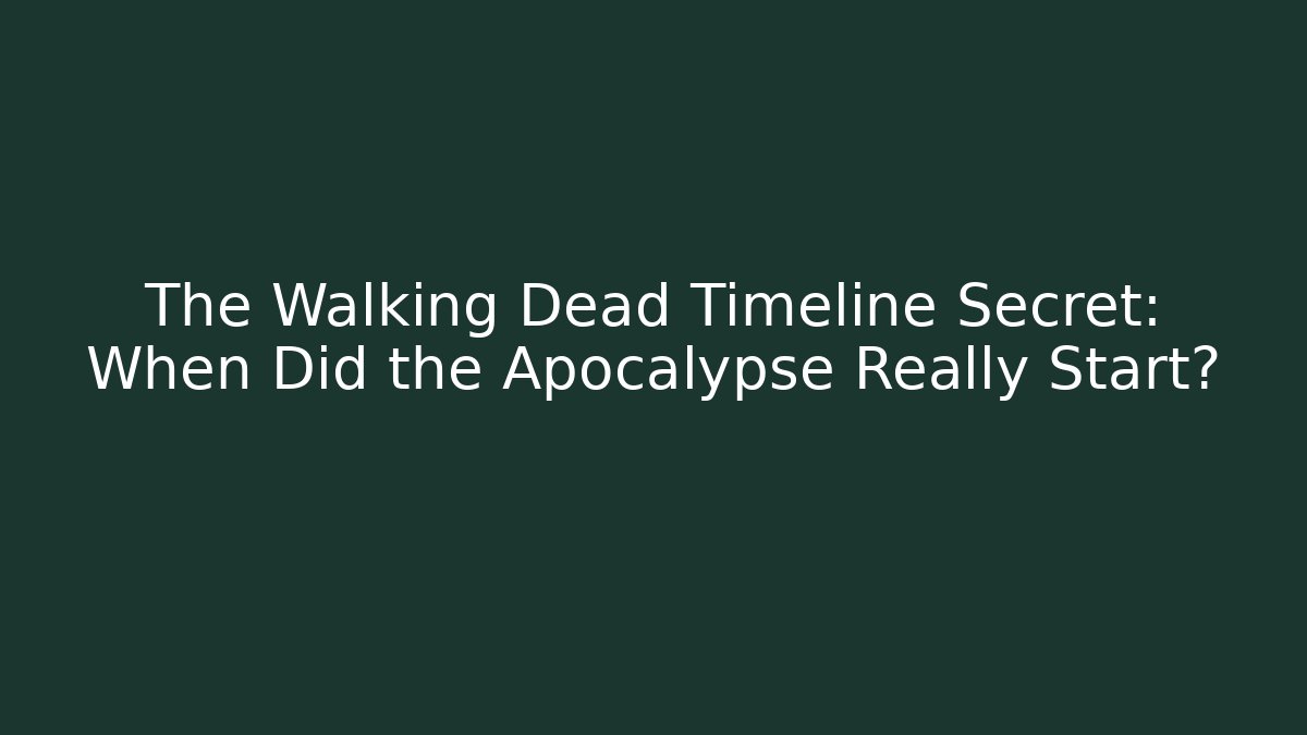 The Walking Dead Timeline Secret: When Did the Apocalypse Really Start?