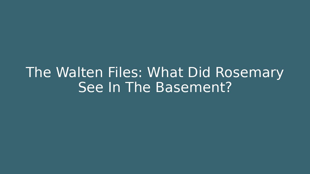 The Walten Files: What Did Rosemary See In The Basement?