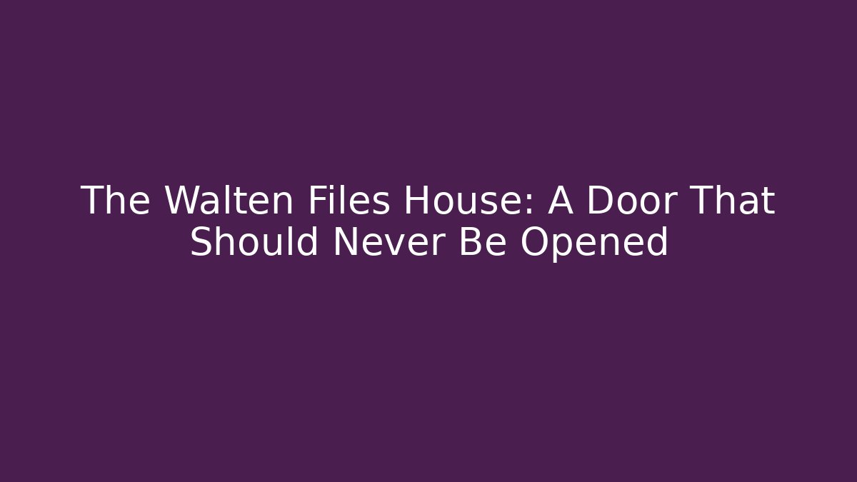 The Walten Files House: A Door That Should Never Be Opened