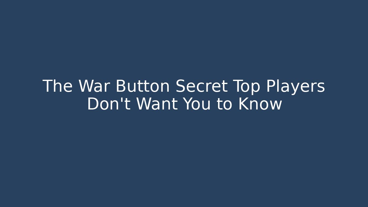 The War Button Secret Top Players Don't Want You to Know