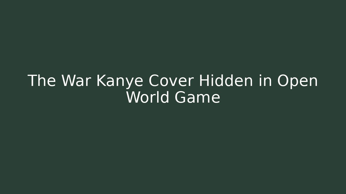 The War Kanye Cover Hidden in Open World Game