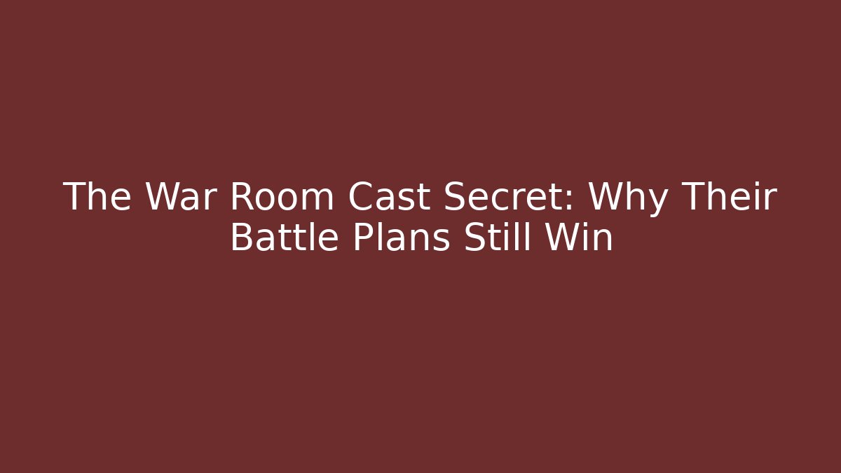 The War Room Cast Secret: Why Their Battle Plans Still Win
