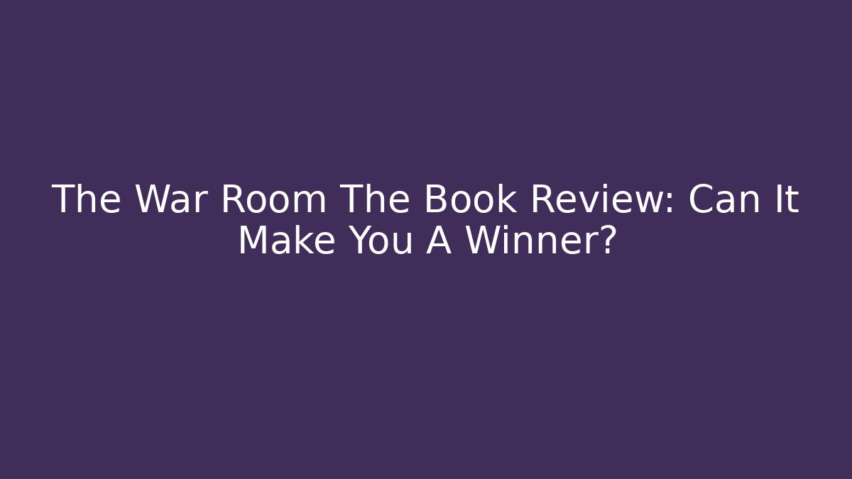 The War Room The Book Review: Can It Make You A Winner?