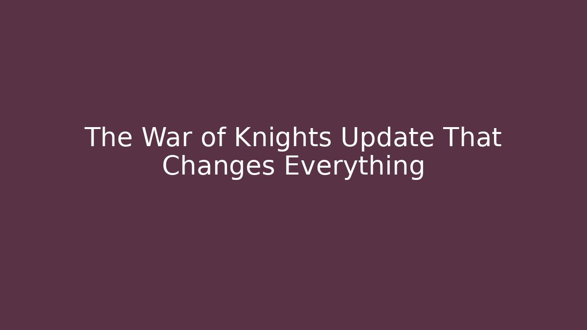 The War of Knights Update That Changes Everything - Create More Assets