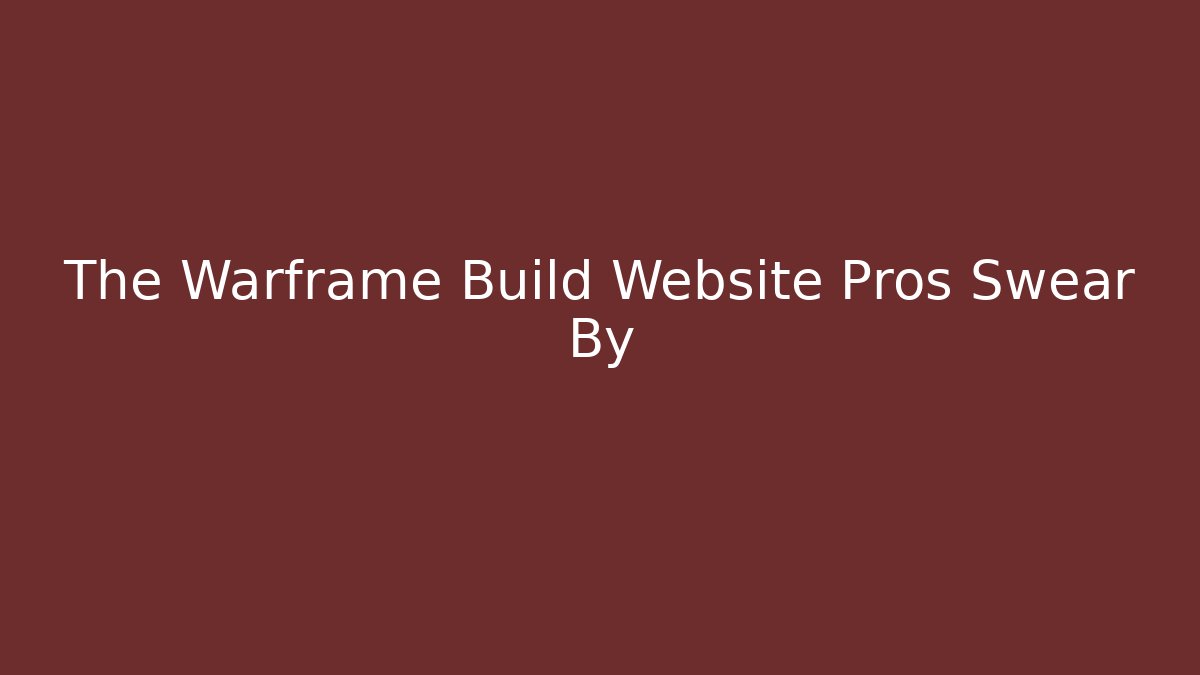 The Warframe Build Website Pros Swear By - Create More Assets