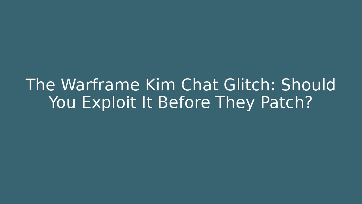 The Warframe Kim Chat Glitch: Should You Exploit It Before They Patch? - Create More Assets