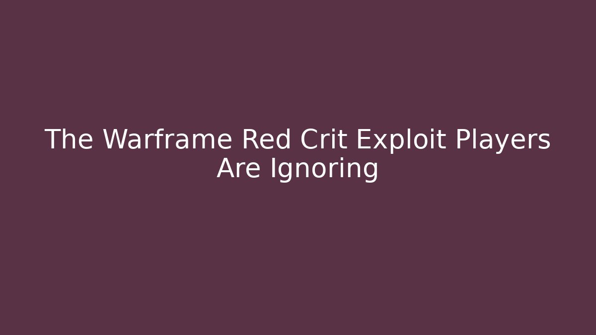 The Warframe Red Crit Exploit Players Are Ignoring