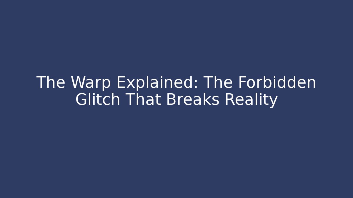The Warp Explained: The Forbidden Glitch That Breaks Reality - Create More Assets