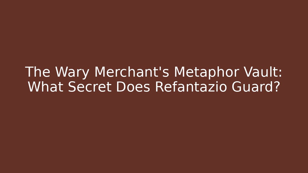 The Wary Merchant's Metaphor Vault: What Secret Does Refantazio Guard?