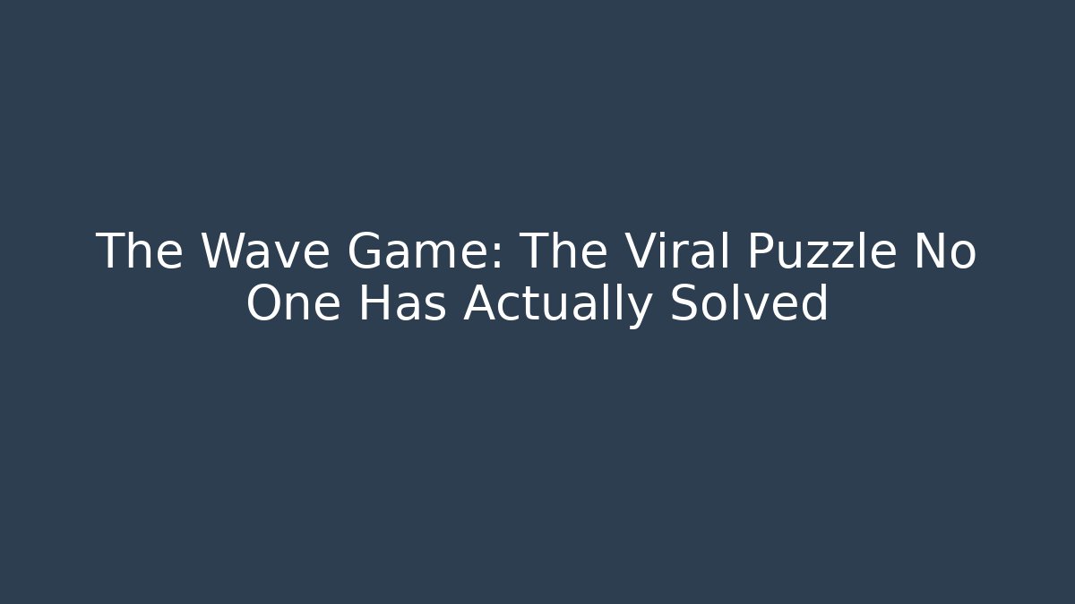 The Wave Game: The Viral Puzzle No One Has Actually Solved