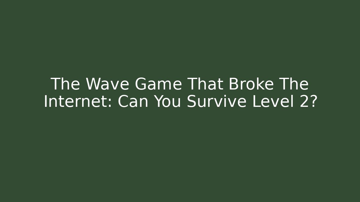 The Wave Game That Broke The Internet: Can You Survive Level 2?