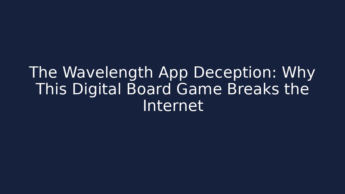 The Wavelength App Deception: Why This Digital Board Game Breaks the Internet