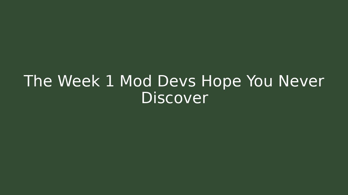 The Week 1 Mod Devs Hope You Never Discover - Create More Assets