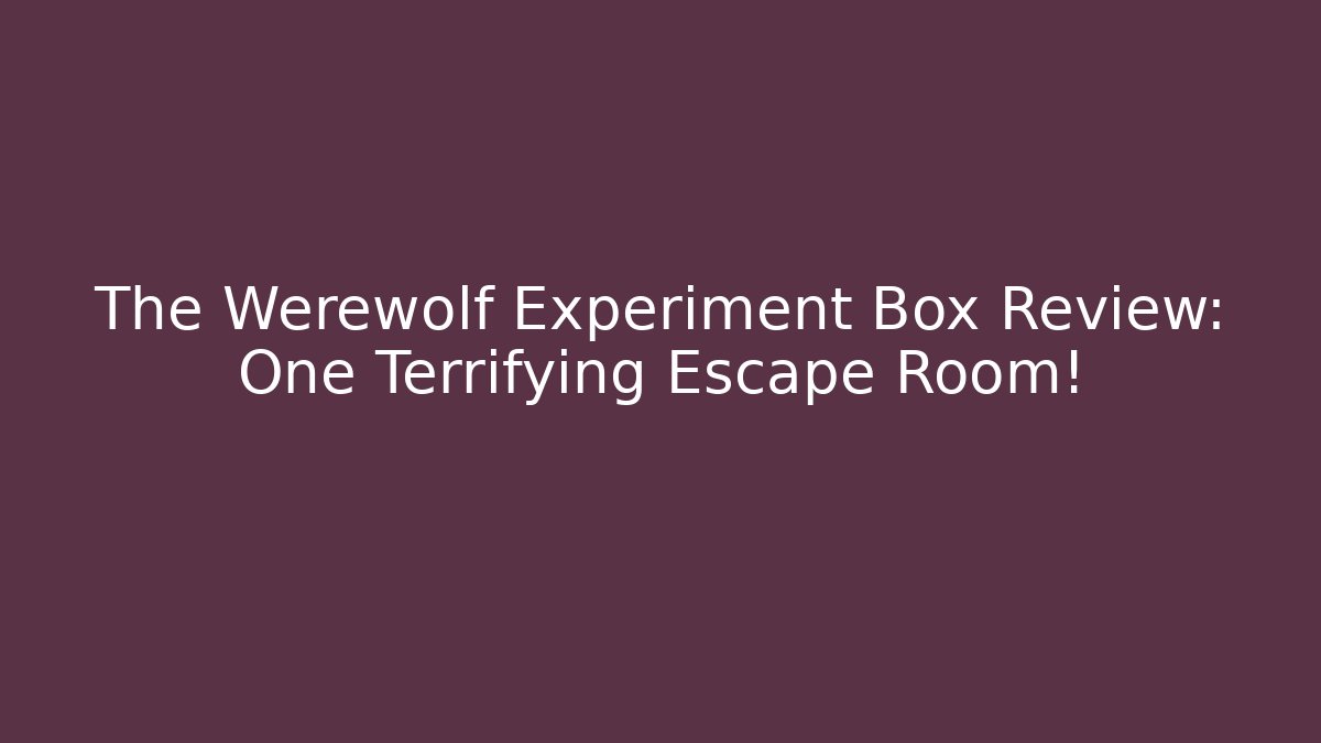 The Werewolf Experiment Box Review: One Terrifying Escape Room!