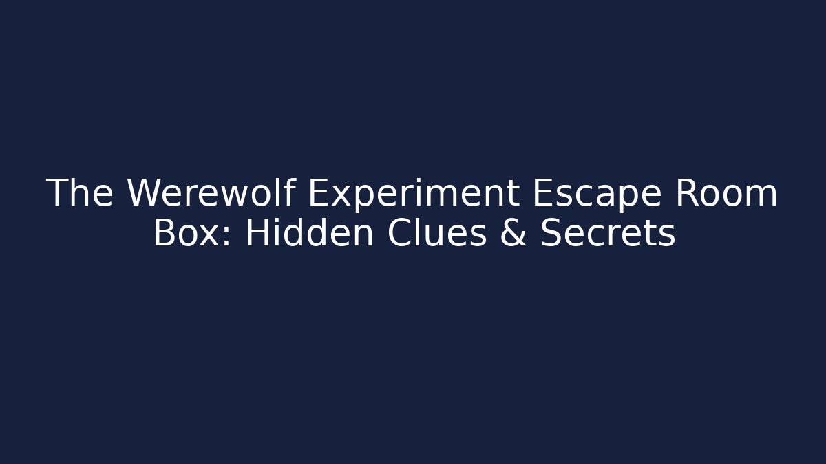 The Werewolf Experiment Escape Room Box: Hidden Clues & Secrets