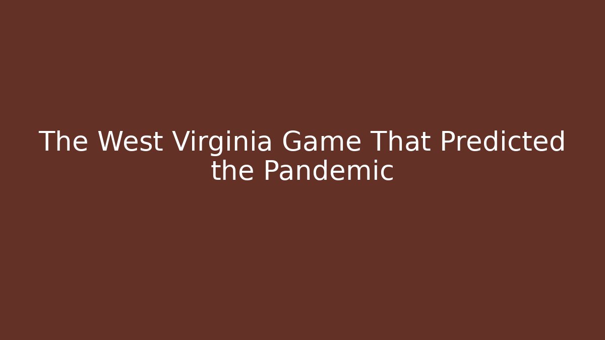 The West Virginia Game That Predicted the Pandemic