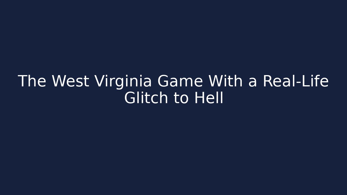 The West Virginia Game With a Real-Life Glitch to Hell