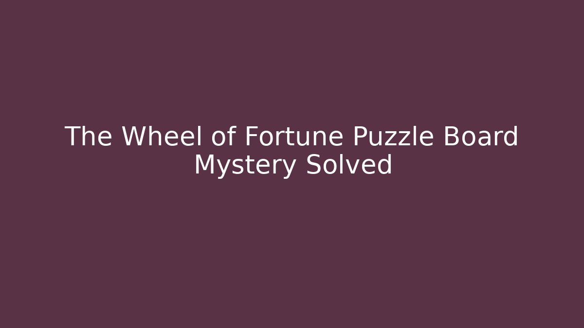 The Wheel of Fortune Puzzle Board Mystery Solved