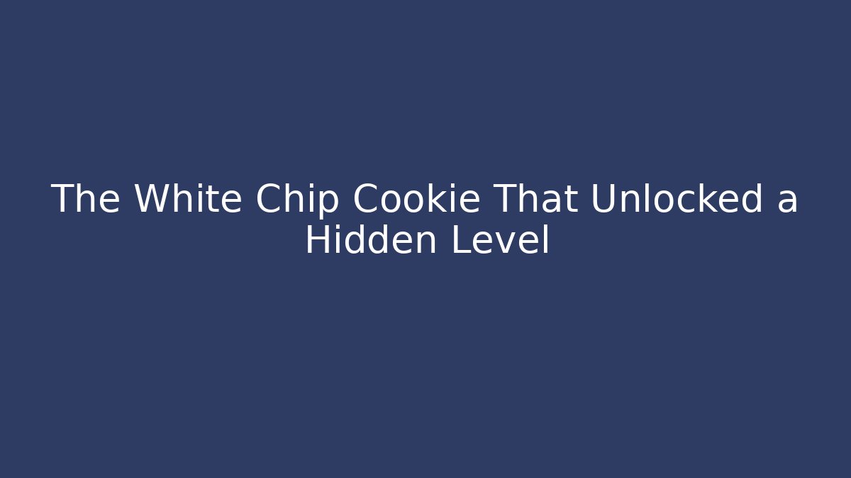 The White Chip Cookie That Unlocked a Hidden Level - Create More Assets