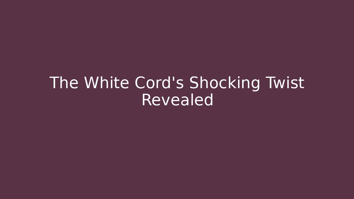 The White Cord's Shocking Twist Revealed