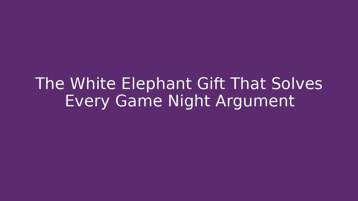 The White Elephant Gift That Solves Every Game Night Argument