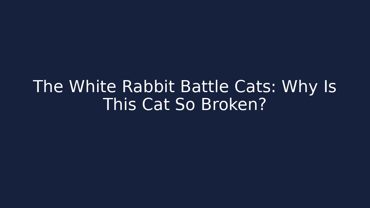 The White Rabbit Battle Cats: Why Is This Cat So Broken?