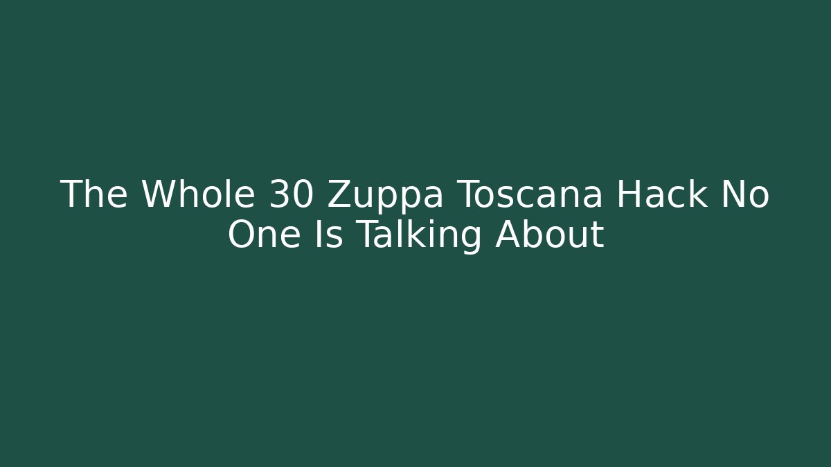 The Whole 30 Zuppa Toscana Hack No One Is Talking About