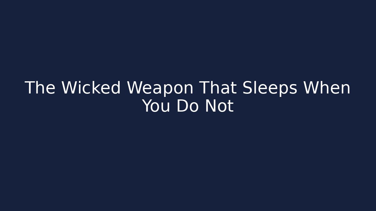 The Wicked Weapon That Sleeps When You Do Not - Create More Assets